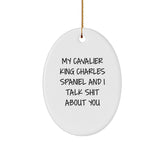 Cavalier King Charles Spaniel Dog Oval Ornament Gifts from Friends to Family - 'My Cavalier King Charles Spaniel And I Talk Shit About You' Funny Christmas Decor - Image 1